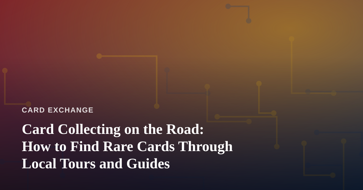 Card Collecting on the Road: How to Find Rare Cards Through Local Tours and Guides