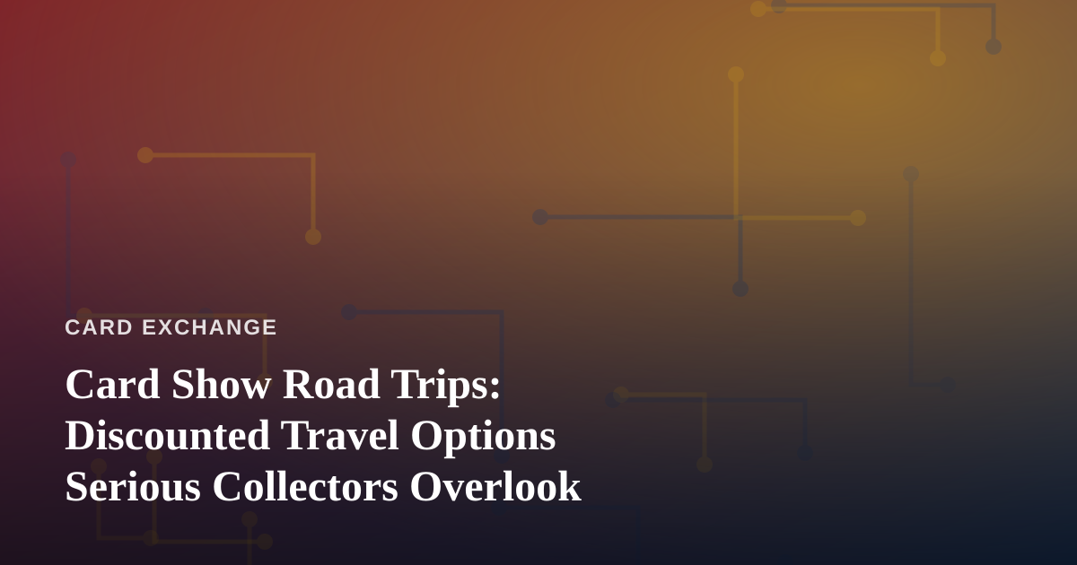 Card Show Road Trips: Discounted Travel Options Serious Collectors Overlook