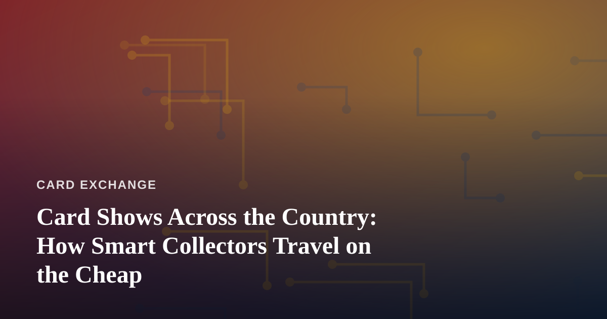 Card Shows Across the Country: How Smart Collectors Travel on the Cheap