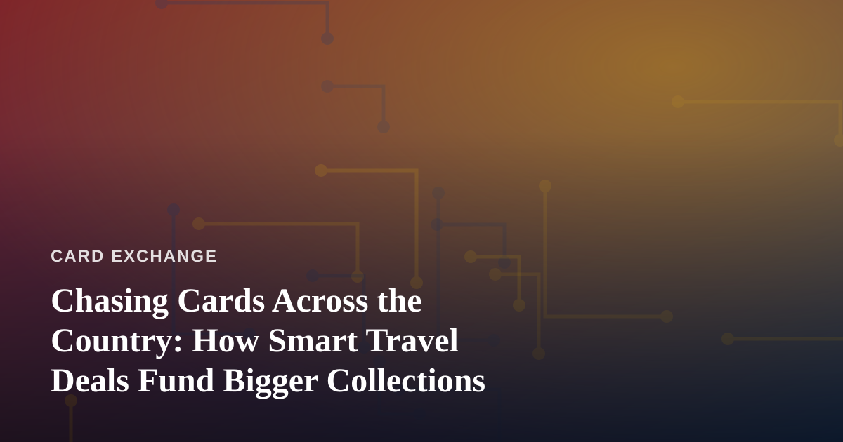 Chasing Cards Across the Country: How Smart Travel Deals Fund Bigger Collections