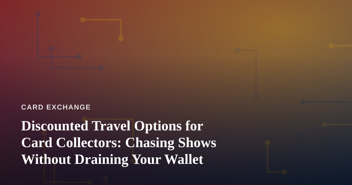 Discounted Travel Options for Card Collectors: Chasing Shows Without Draining Your Wallet