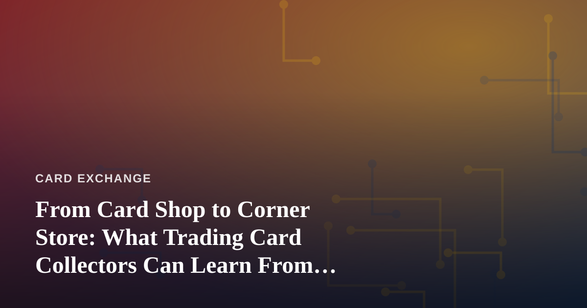 From Card Shop to Corner Store: What Trading Card Collectors Can Learn From Searching “Dispensary Near Me”