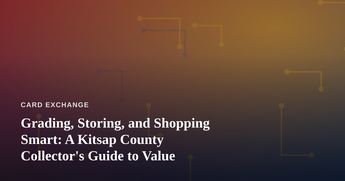 Grading, Storing, and Shopping Smart: A Kitsap County Collector’s Guide to Value