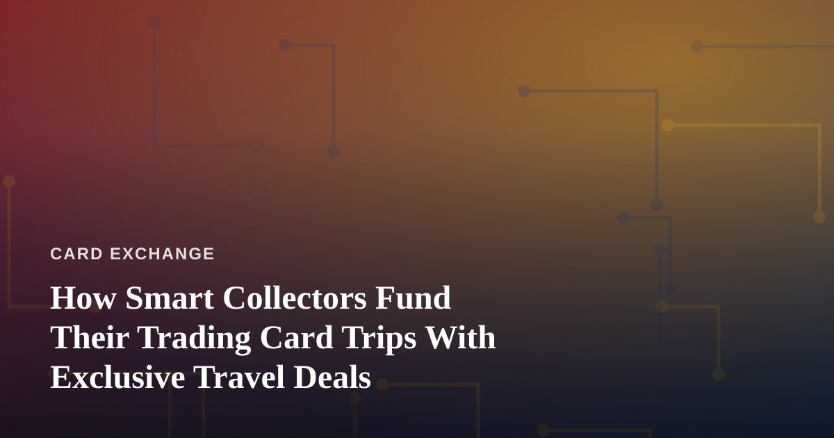 How Smart Collectors Fund Their Trading Card Trips With Exclusive Travel Deals