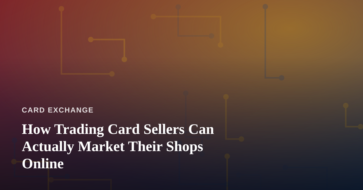 How Trading Card Sellers Can Actually Market Their Shops Online