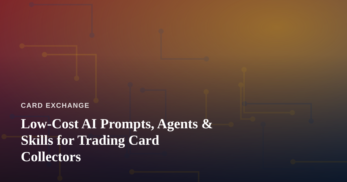 Low-Cost AI Prompts, Agents & Skills for Trading Card Collectors