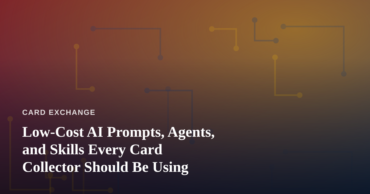 Low-Cost AI Prompts, Agents, and Skills Every Card Collector Should Be Using