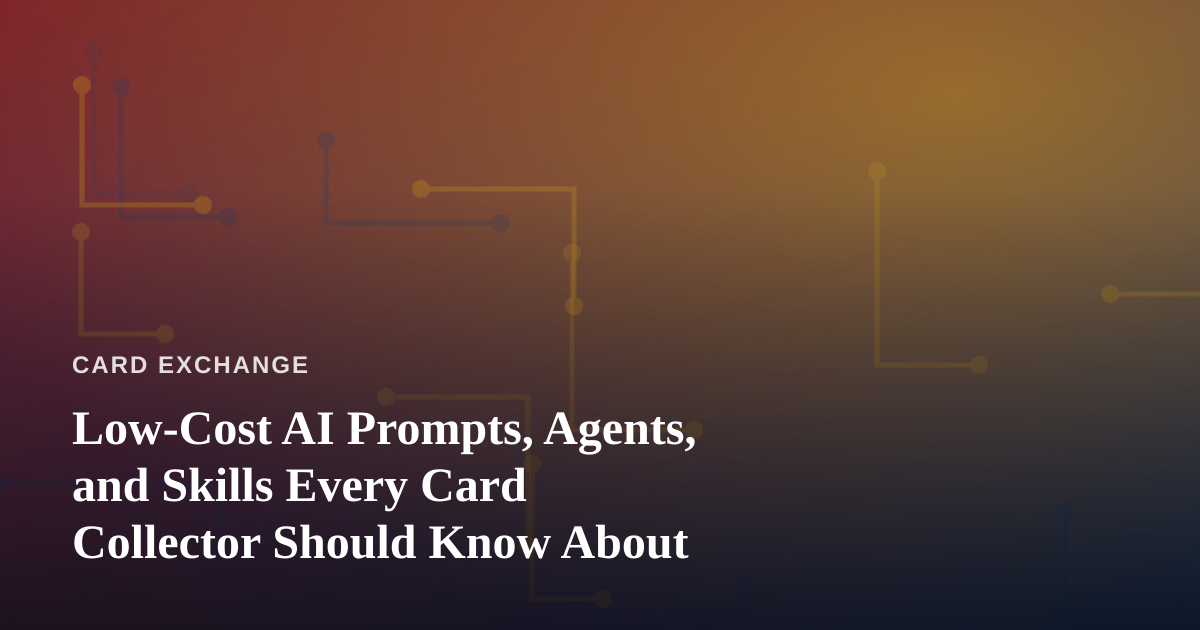 Low-Cost AI Prompts, Agents, and Skills Every Card Collector Should Know About