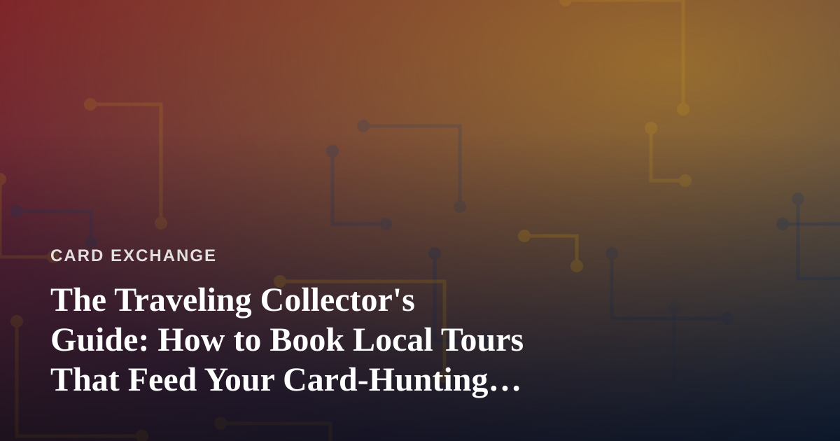 The Traveling Collector’s Guide: How to Book Local Tours That Feed Your Card-Hunting Habit