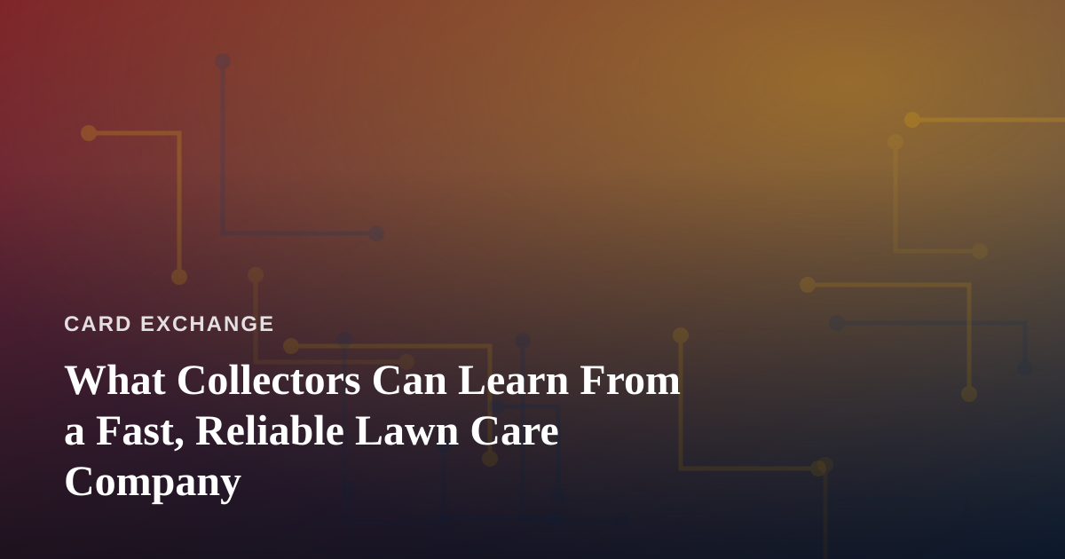 What Collectors Can Learn From a Fast, Reliable Lawn Care Company