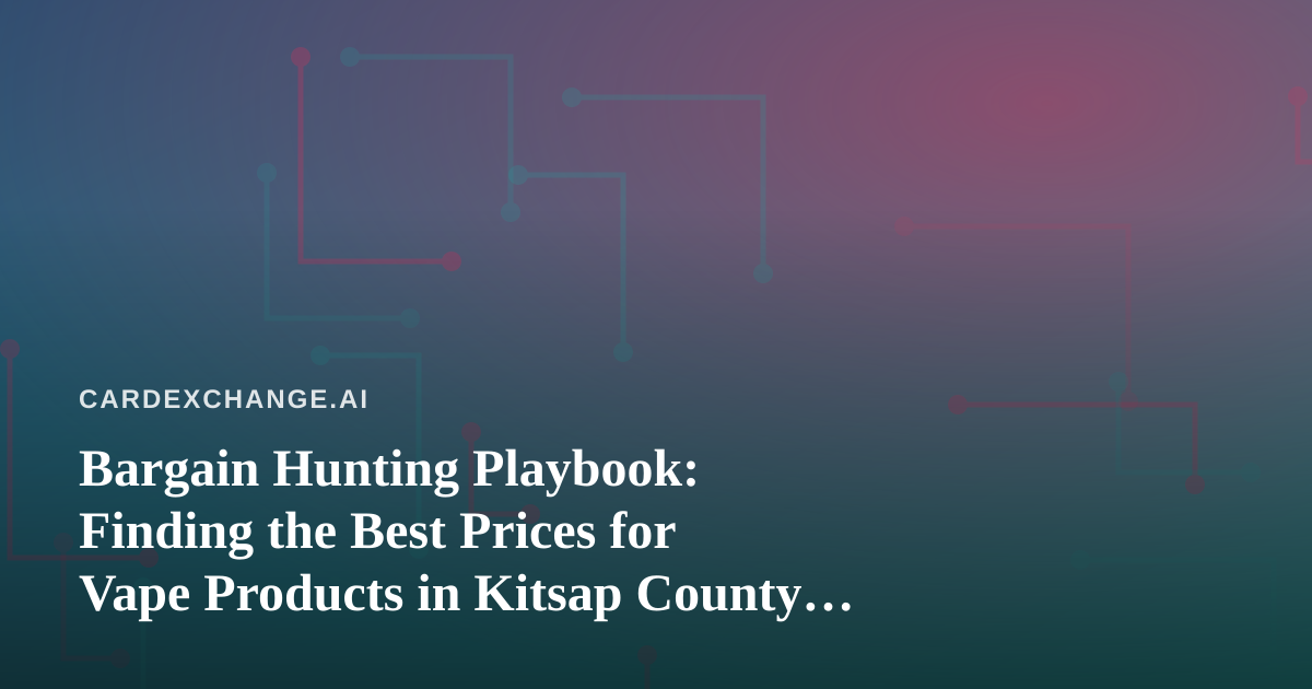 Bargain Hunting Playbook: Finding the Best Prices for Vape Products in Kitsap County (A Collector’s Approach)