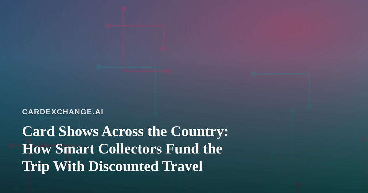 Card Shows Across the Country: How Smart Collectors Fund the Trip With Discounted Travel