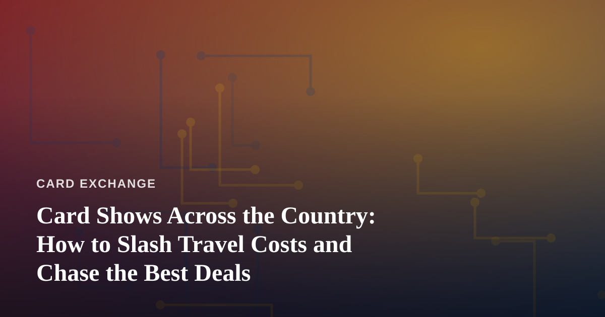 Card Shows Across the Country: How to Slash Travel Costs and Chase the Best Deals