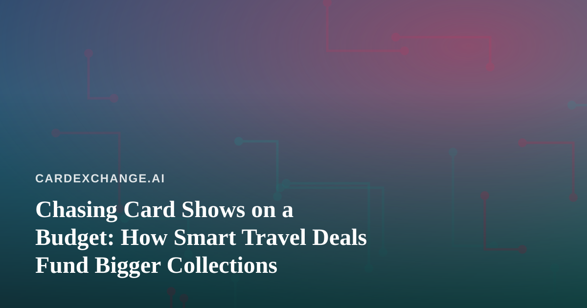 Chasing Card Shows on a Budget: How Smart Travel Deals Fund Bigger Collections