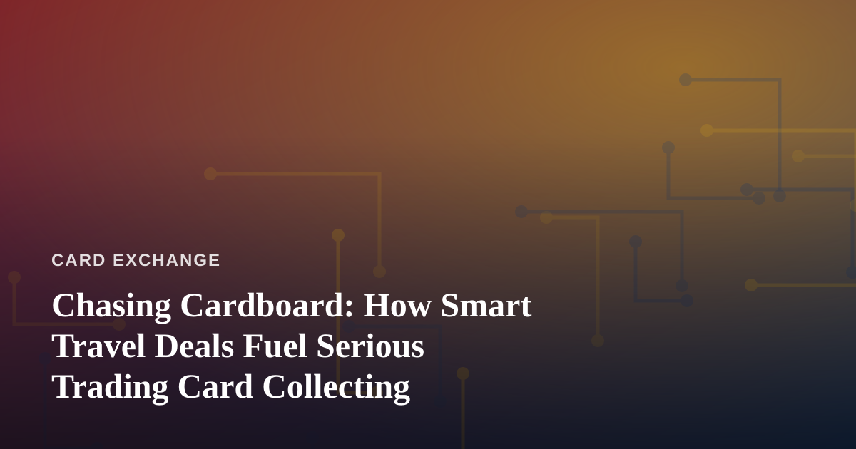 Chasing Cardboard: How Smart Travel Deals Fuel Serious Trading Card Collecting