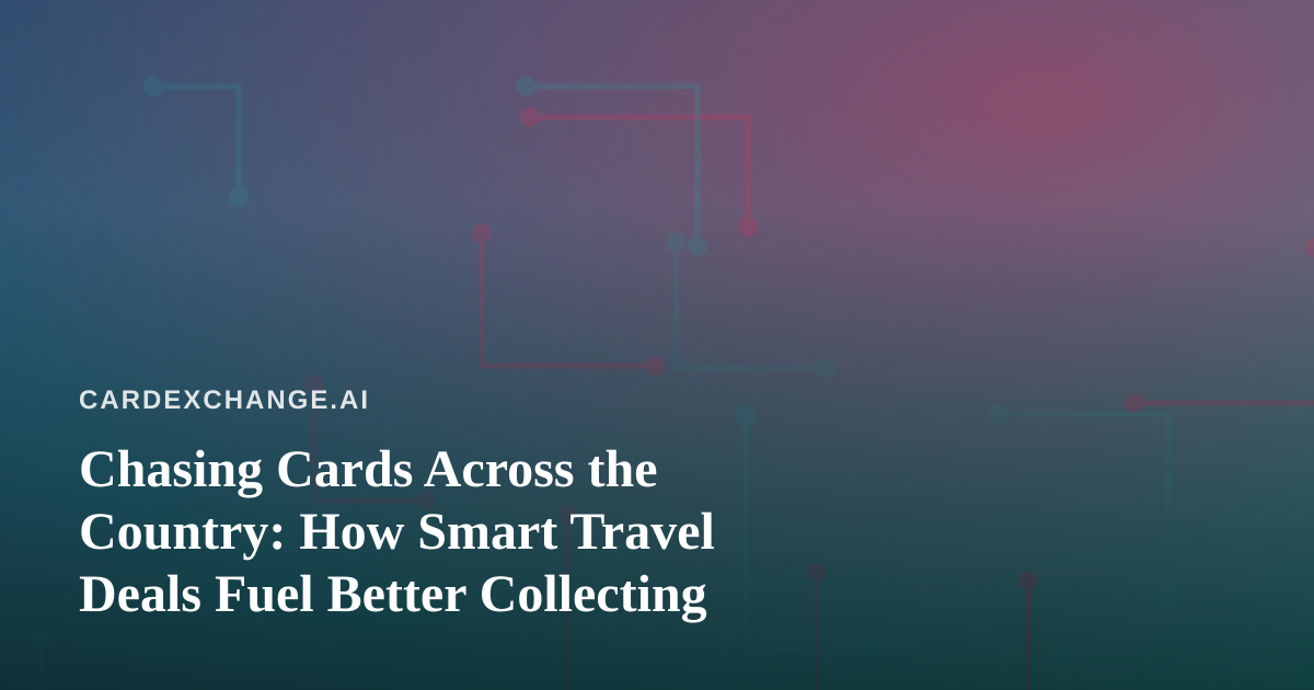 Chasing Cards Across the Country: How Smart Travel Deals Fuel Better Collecting