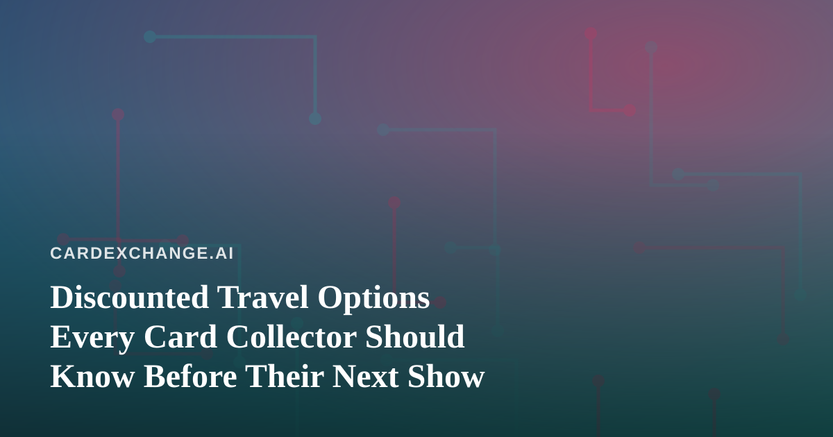 Discounted Travel Options Every Card Collector Should Know Before Their Next Show