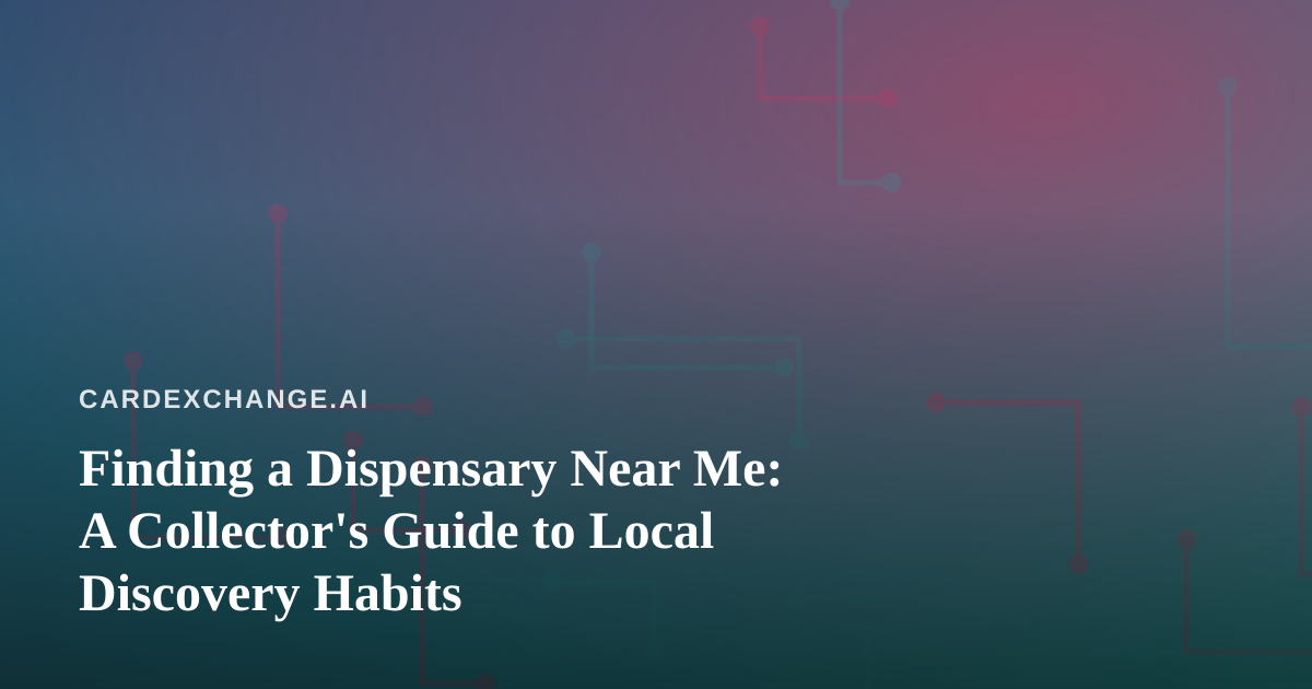 Finding a Dispensary Near Me: A Collector’s Guide to Local Discovery Habits