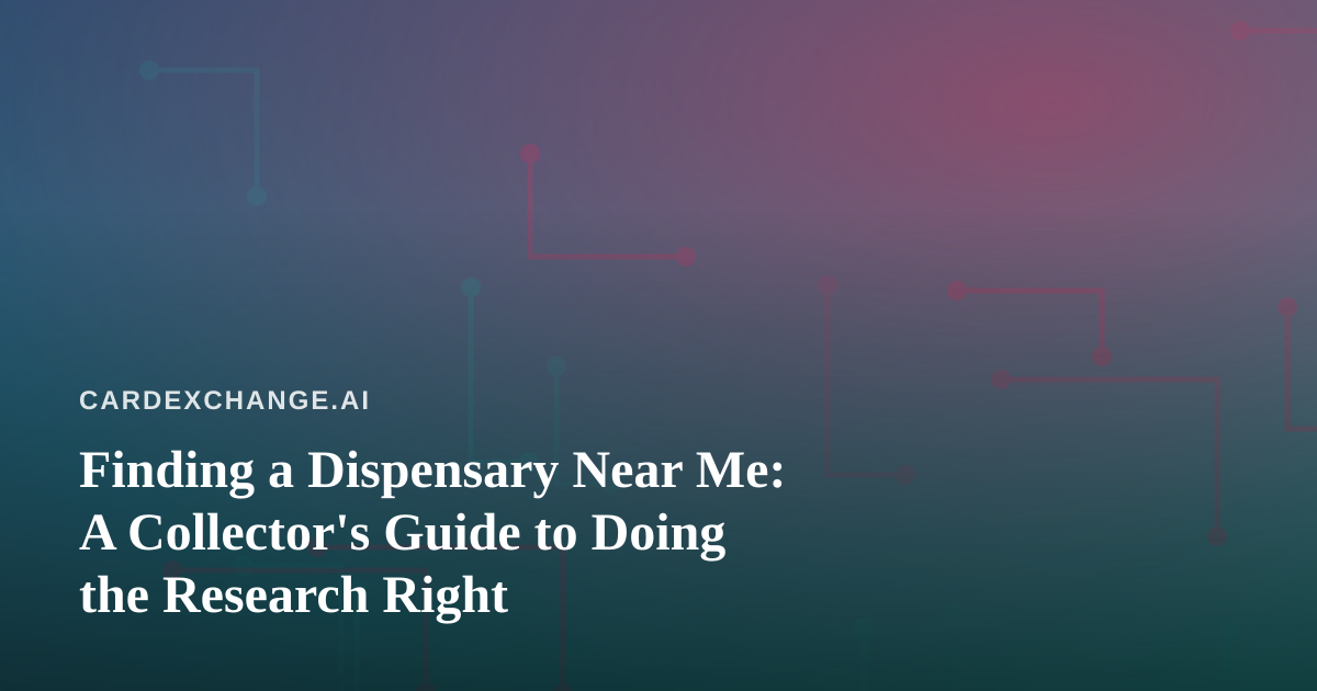 Finding a Dispensary Near Me: A Collector’s Guide to Doing the Research Right