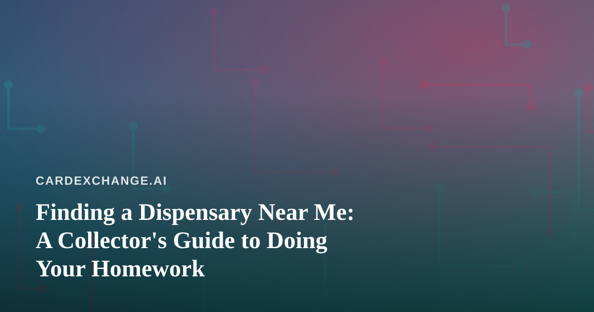 Finding a Dispensary Near Me: A Collector’s Guide to Doing Your Homework