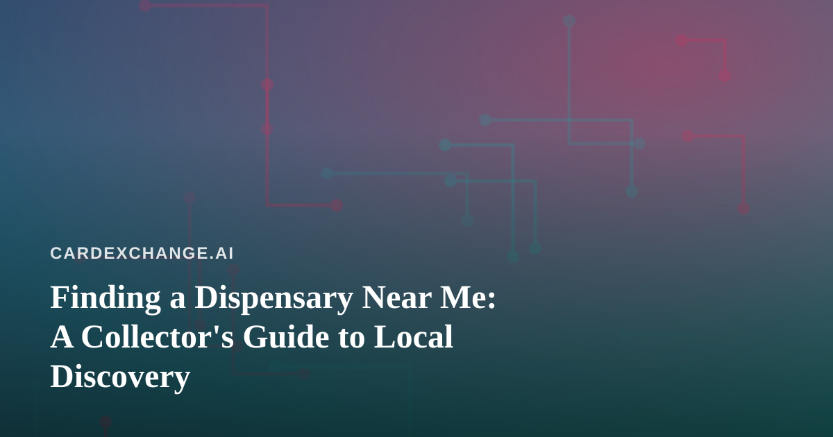 Finding a Dispensary Near Me: A Collector’s Guide to Local Discovery