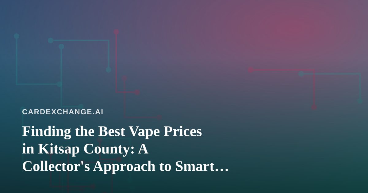 Finding the Best Vape Prices in Kitsap County: A Collector’s Approach to Smart Shopping