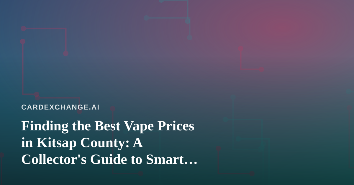 Finding the Best Vape Prices in Kitsap County: A Collector’s Guide to Smart Spending