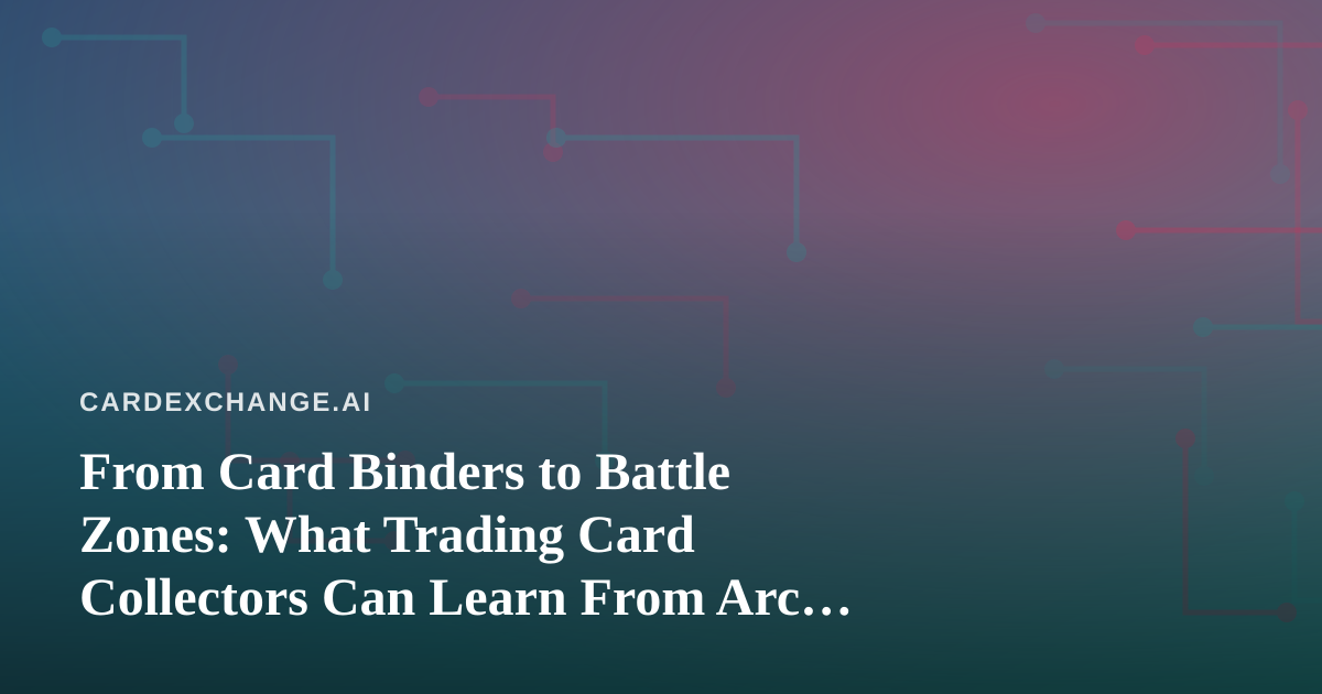 From Card Binders to Battle Zones: What Trading Card Collectors Can Learn From Arc Raiders and Wardogs Streamers