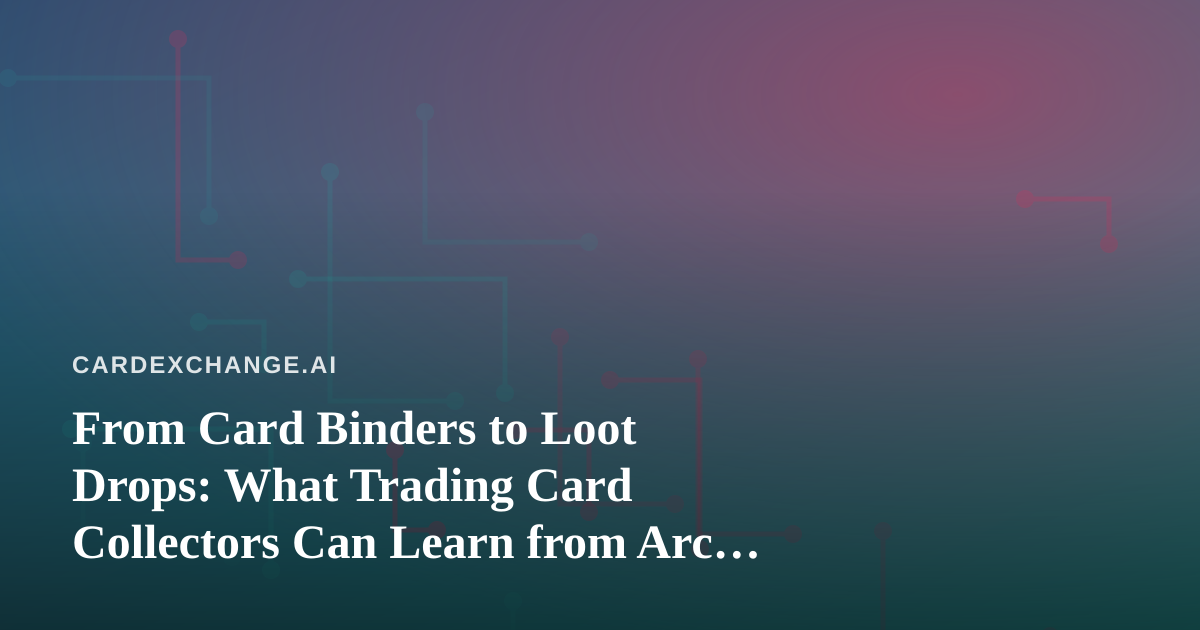 From Card Binders to Loot Drops: What Trading Card Collectors Can Learn from Arc Raiders and Wardogs Streaming