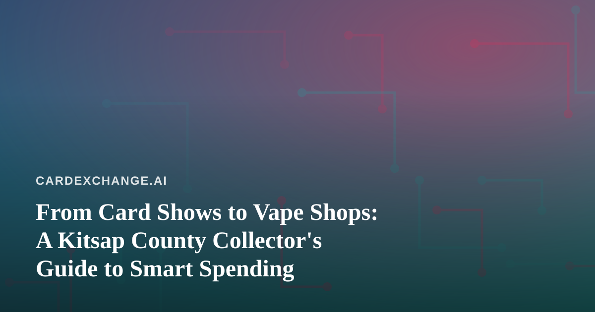 From Card Shows to Vape Shops: A Kitsap County Collector’s Guide to Smart Spending