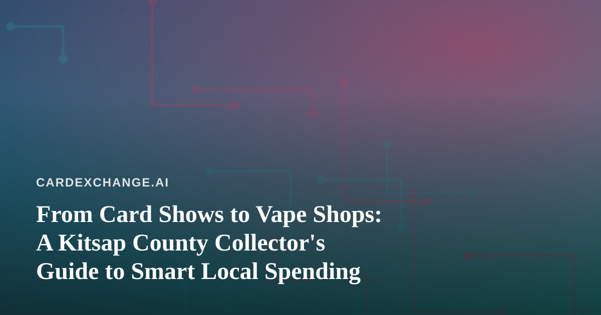 From Card Shows to Vape Shops: A Kitsap County Collector’s Guide to Smart Local Spending
