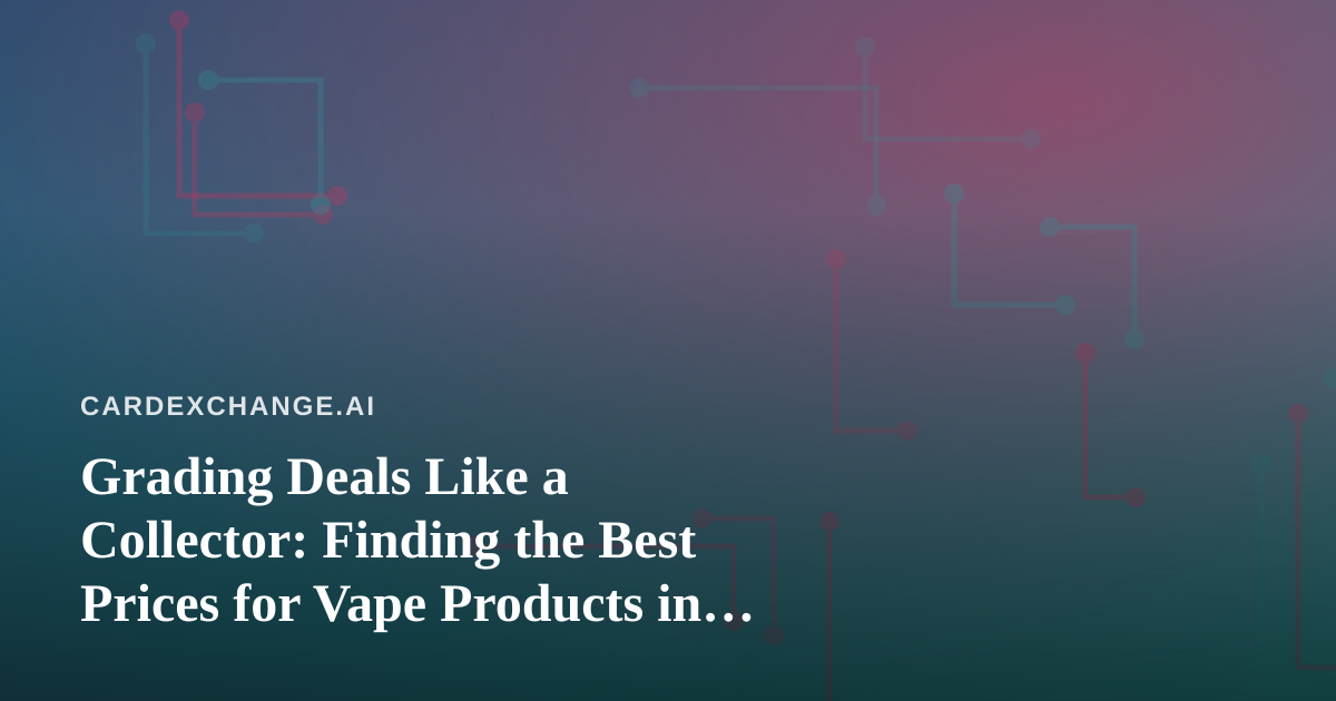 Grading Deals Like a Collector: Finding the Best Prices for Vape Products in Kitsap County