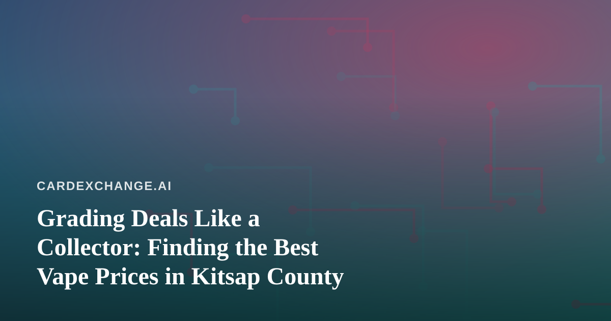 Grading Deals Like a Collector: Finding the Best Vape Prices in Kitsap County