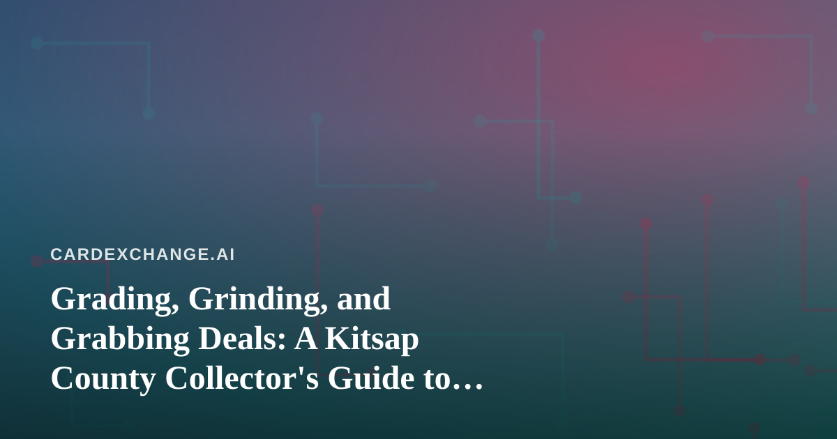 Grading, Grinding, and Grabbing Deals: A Kitsap County Collector’s Guide to Smart Spending