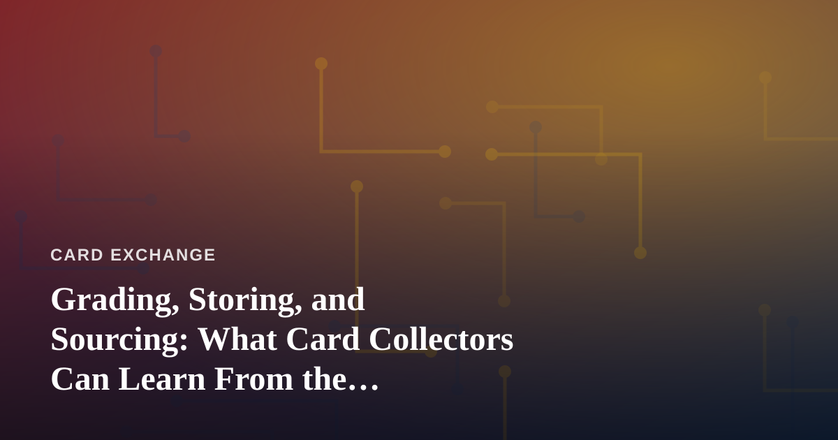 Grading, Storing, and Sourcing: What Card Collectors Can Learn From the Dispensary-Near-Me Search