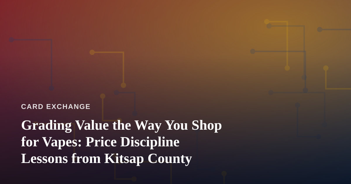 Grading Value the Way You Shop for Vapes: Price Discipline Lessons from Kitsap County