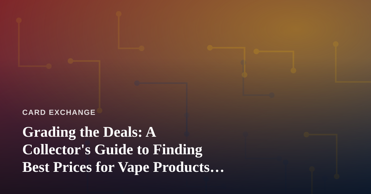 Grading the Deals: A Collector’s Guide to Finding Best Prices for Vape Products in Kitsap County