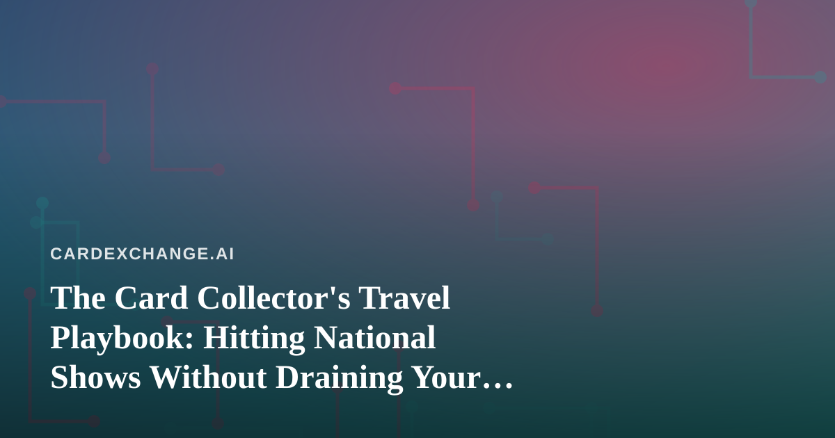 The Card Collector’s Travel Playbook: Hitting National Shows Without Draining Your Grail Fund