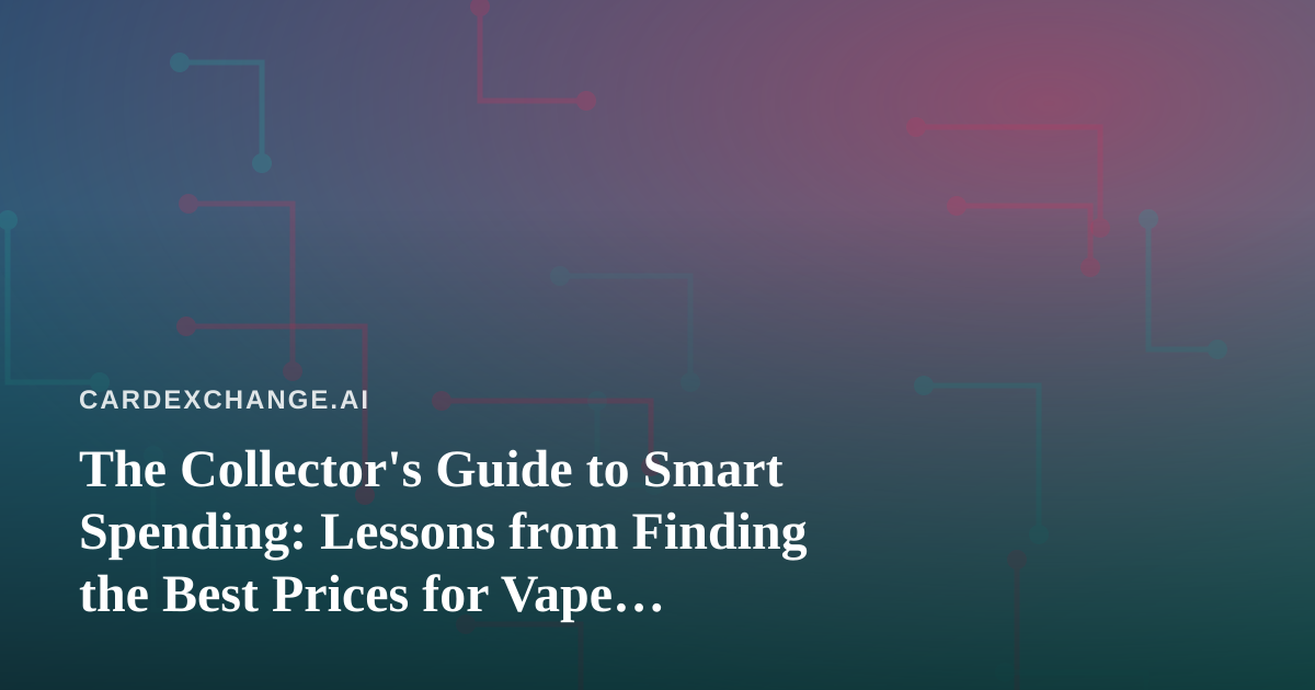 The Collector’s Guide to Smart Spending: Lessons from Finding the Best Prices for Vape Products in Kitsap County