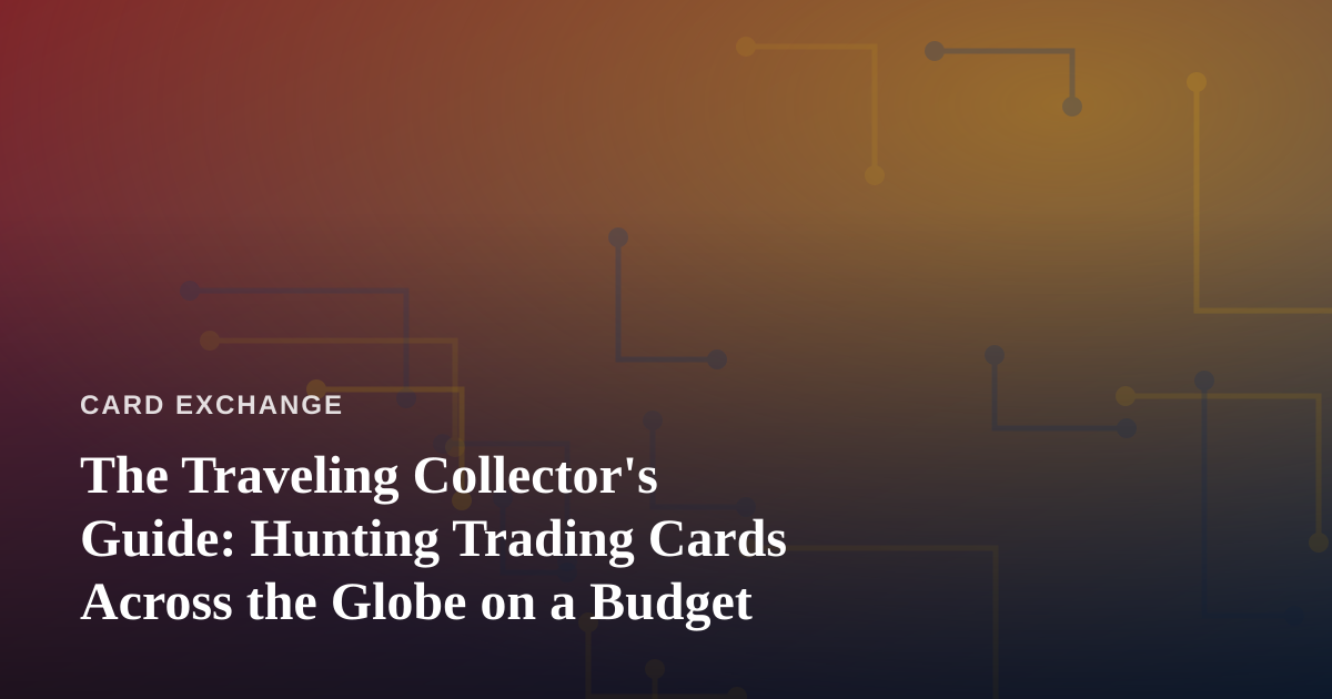The Traveling Collector’s Guide: Hunting Trading Cards Across the Globe on a Budget