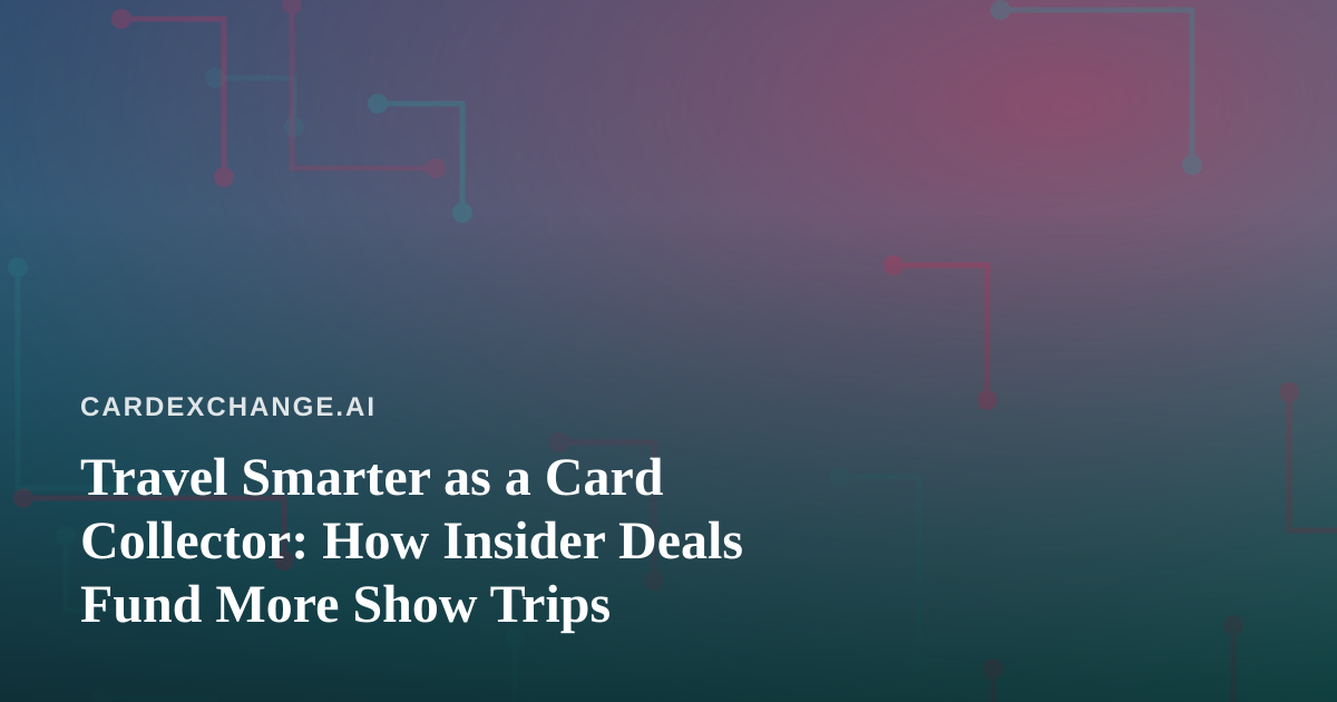 Travel Smarter as a Card Collector: How Insider Deals Fund More Show Trips