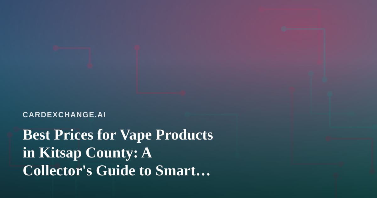 Best Prices for Vape Products in Kitsap County: A Collector’s Guide to Smart Shopping