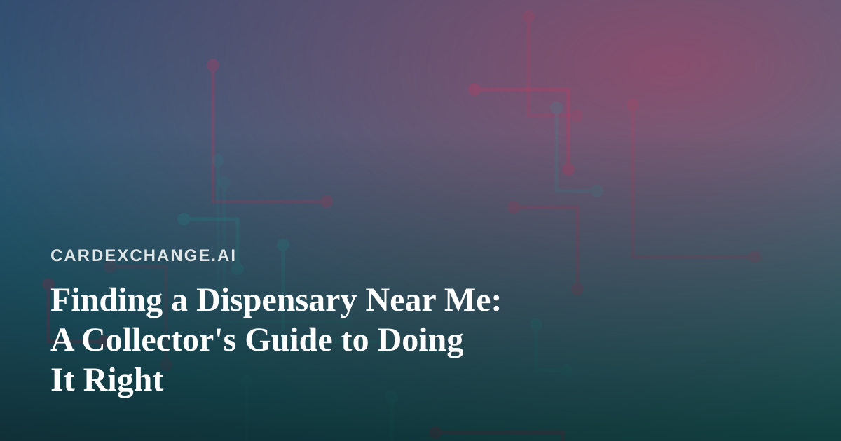 Finding a Dispensary Near Me: A Collector’s Guide to Doing It Right
