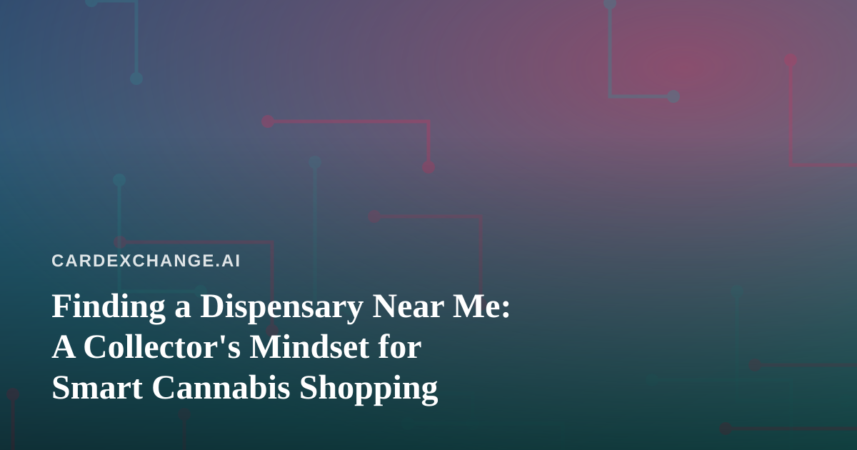 Finding a Dispensary Near Me: A Collector’s Mindset for Smart Cannabis Shopping