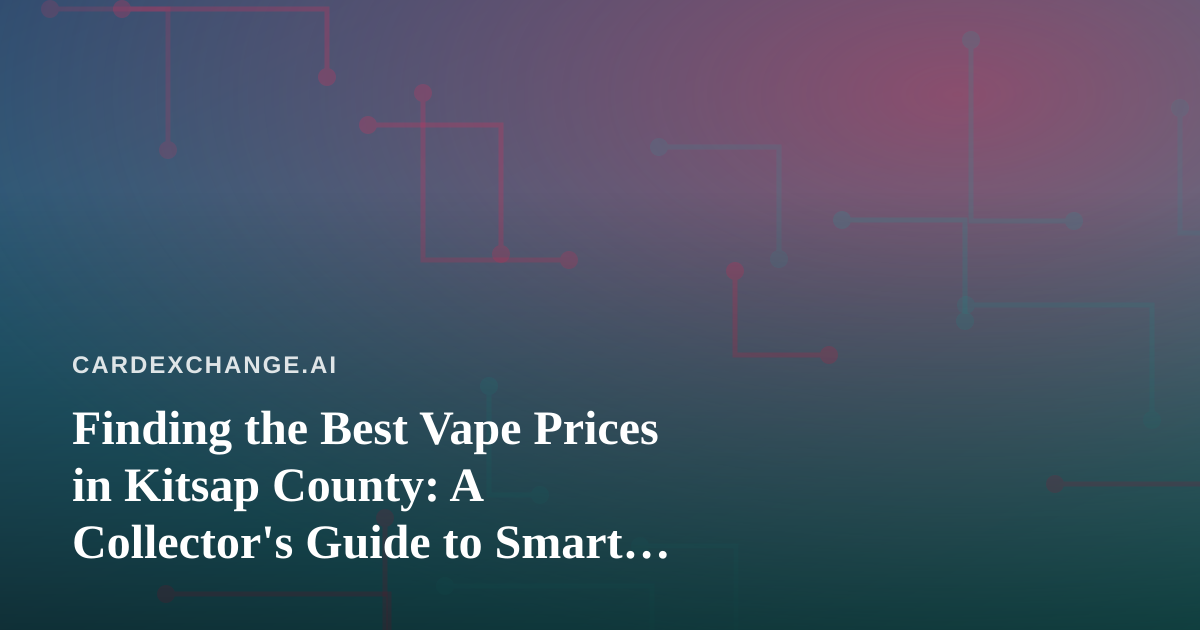 Finding the Best Vape Prices in Kitsap County: A Collector’s Guide to Smart Shopping