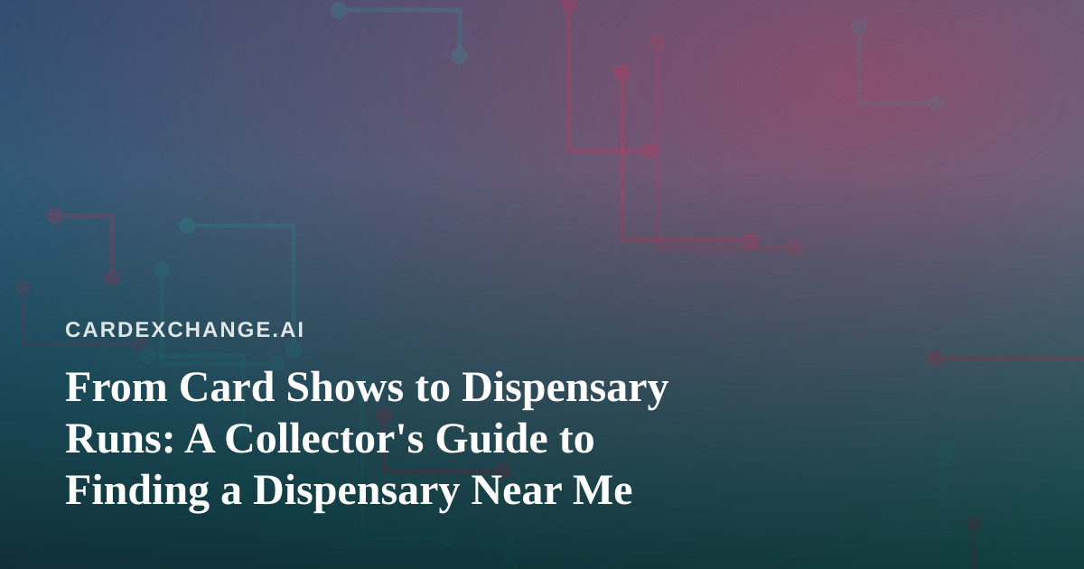 From Card Shows to Dispensary Runs: A Collector’s Guide to Finding a Dispensary Near Me