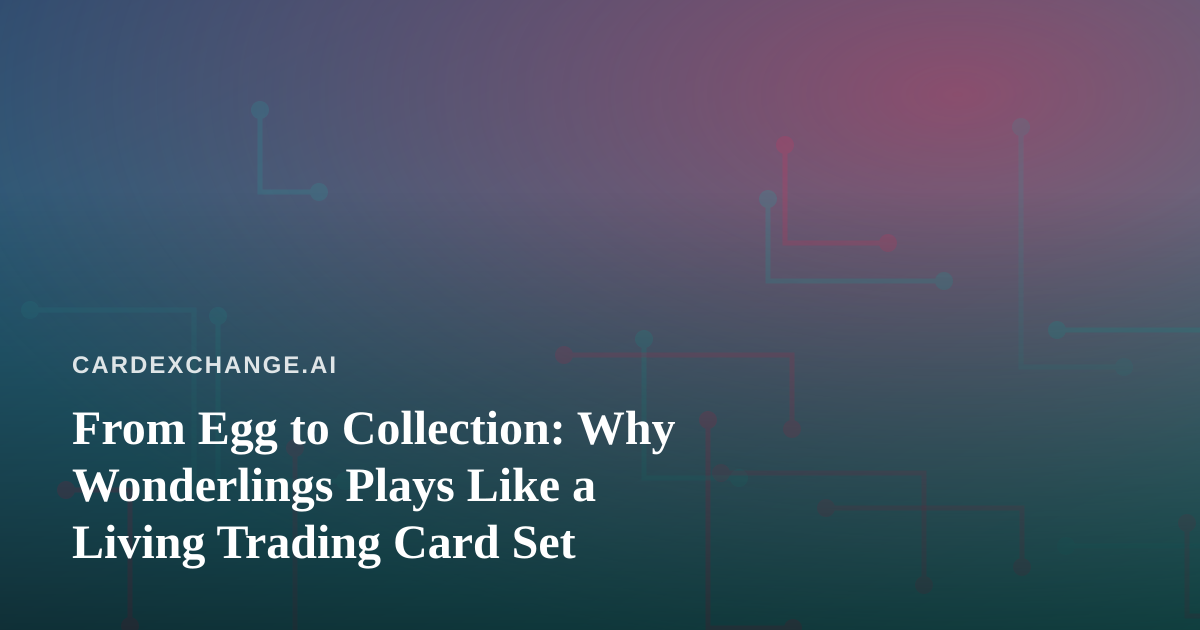 From Egg to Collection: Why Wonderlings Plays Like a Living Trading Card Set
