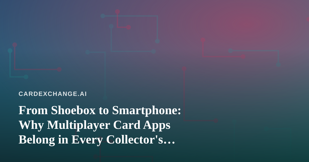 From Shoebox to Smartphone: Why Multiplayer Card Apps Belong in Every Collector’s Rotation