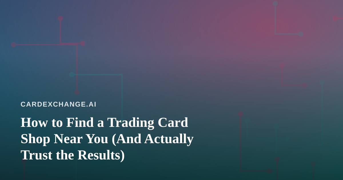 How to Find a Trading Card Shop Near You (And Actually Trust the Results)