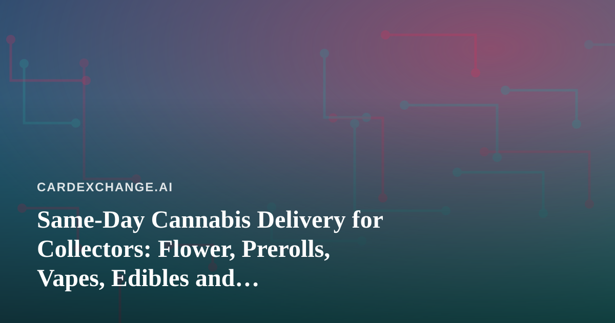 Same-Day Cannabis Delivery for Collectors: Flower, Prerolls, Vapes, Edibles and Concentrates Explained